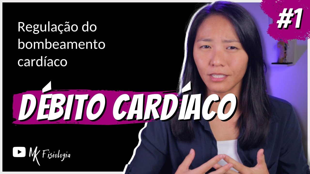 [#1] Regulação do bombeamento cardíaco: DÉBITO CARDÍACO | MK Fisiologia