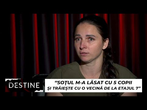 DESTINE: “Soțul m-a lăsat cu 5 copii și trăiește cu o vecină de la etajul 7”