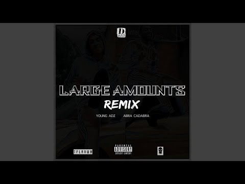 Large Amounts (Remix) (feat. Young Adz & Abra Cadabra)