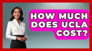 How Much Does UCLA Cost - The College Explorer