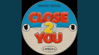 Close 2 You