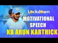 Motivational Video In Tamil How To Stay Positive During Lockdown Cricketer KB Arun Karthick Talks