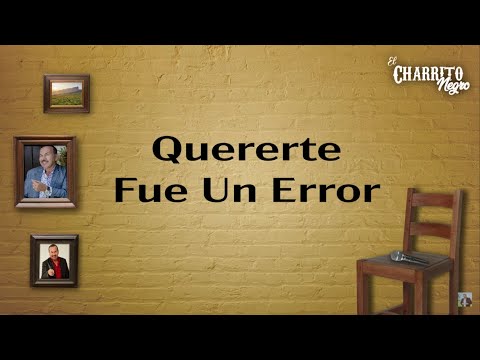 El Charrito Negro - Quererte Fue Un Error (Karaoke)