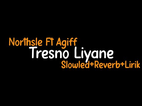 Tresno Liyane-Northsle ft Agiff(Slowled+Reverb+Lirik)