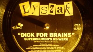 Lyszak - dick for brains ( Superchumbo's re-werk )