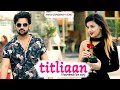 Titliaan Warga Harrdy Sandhu Ft Janni Titli Warga New Titliaan Song Harsh Chaudhary