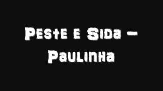 Peste e Sida - Paulinha