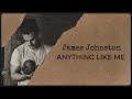 James Johnston - ANYTHING LIKE ME (Official Lyric Video)
