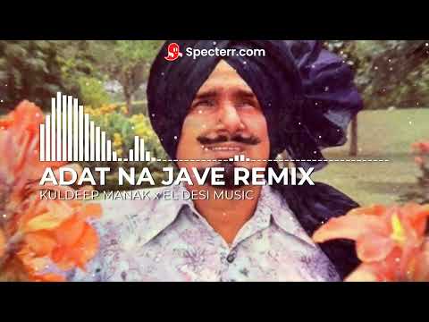 REMIX | ADAT NA JAVE | KULDEEP MANAK | PUNJABI SONG 2022 | EL DESI MUSIC