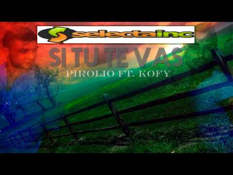 Pirolio ft. Kofy - Si tu te vas