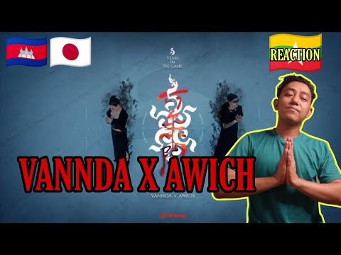 MYANMAR REACTS TO 🇰🇭 VANNDA FT 🇯🇵 AWICH - 6 YEARS IN THE GAME (OFFICIAL MUSIC VIDEO) (REACTION!!!)