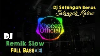 Download lagu Dj Remik Slow Setengah Beras Setengah Ketan (Lirik Dibawah🔽) mp3 Download lagu Dj Remik Slow Setengah Beras Setengah Ketan (Lirik Dibawah🔽) mp3