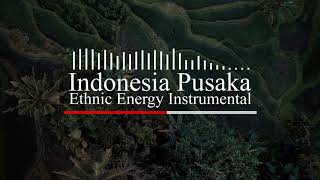 Indonesia Pusaka - Ethnic Energy Instrumental Indonesia Pusaka - Ethnic Energy Instrumental