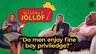 Do Men Enjoy Fine Boy Privilege | BURNT JOLLOF Ep. 1