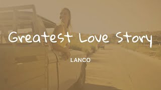 LANCO - Greatest Love Story (Lyrics)