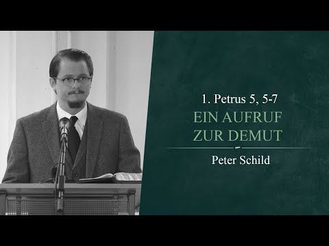 Ein Aufruf zur Demut (1. Petrus 5, 5-7) - Peter Schild