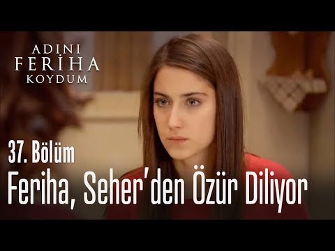 Feriha, Seher'den özür diliyor - Adını Feriha Koydum 37. Bölüm