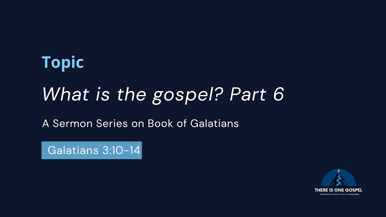 What is the Gospel? Part 6 | Galatians 3: 10-14