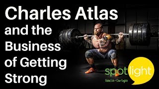 Charles Atlas and the Business of Getting Strong | practice English with Spotlight