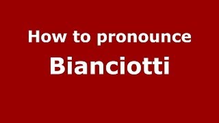 How to pronounce Bianciotti