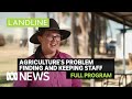 It S One Of The Biggest Problems Plaguing Agriculture Finding And Keeping Staff ABC News