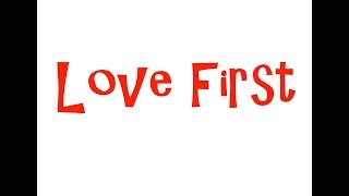 Love First, Ask Questions Later