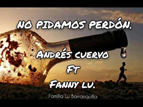 No Pidamos Perdón. Andrés Cuervo Ft Fanny Lu