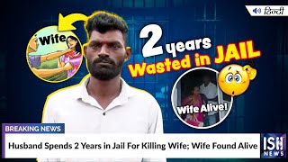 Husband Spends 2 Years in Jail For Killing Wife; Wife Found Alive