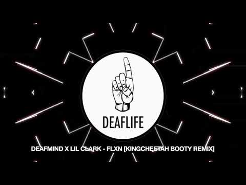 DEAFMIND X LIL CLARK - FLXN (KINGCHEETAH BOOTY REMIX)