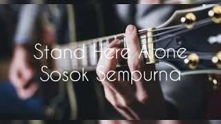 Download lagu Lirik lagu Stand Here Alone - Sosok Sempurna mp3