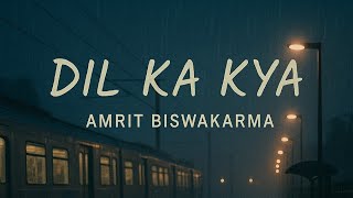 Dil Ka Kya – Amrit Biswakarma | Metro In Dino | Raghav Chaitanya | Cover | Official Karaoke Used 