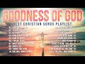 Best Christian Songs 2023 Non Stop Worship Music Playlist Goodness Of God