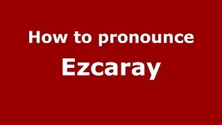 How to pronounce Ezcaray