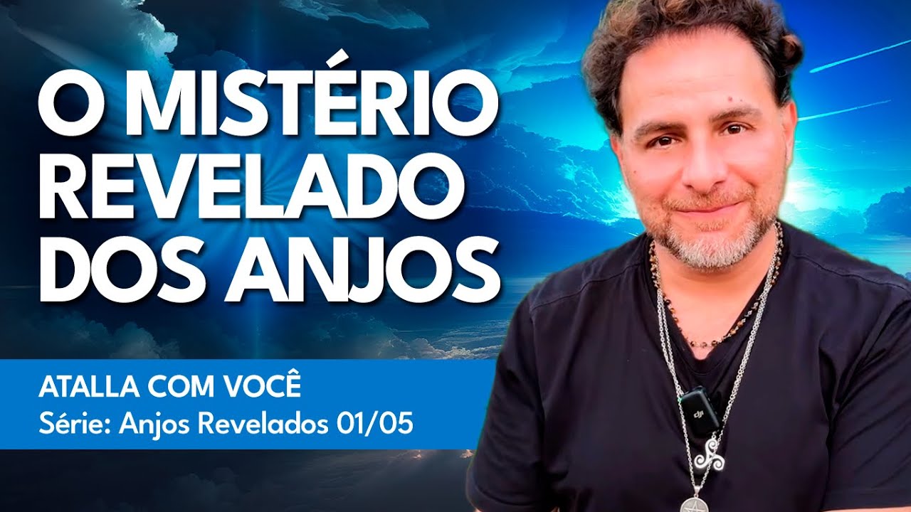 O MISTÉRIO REVELADO DOS ANJOS DE DEUS | Atalla com Você - Série OS ANJOS  REVELADOS ep. 01/05