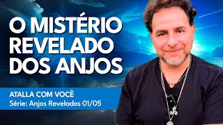 O MISTÉRIO REVELADO DOS ANJOS DE DEUS | Atalla com Você - Série OS ANJOS  REVELADOS ep. 01/05
