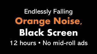 Endlessly Falling Orange Noise, Black Screen ↘️🟠⬛ • 12 hours • No mid-roll ads (Shepard Tone)
