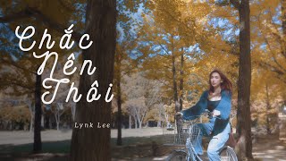 Chắc Nên Thôi - Lynk Lee | Official MV