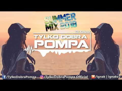 ✪ SUMMER MIX 2018 - VOL.1 ✪ Tylko Dobra Pompa ✪ DJ IGNAK ✪ #WakacyjnyMelanż