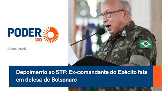 Depoimento ao STF: Ex-comandante do Exécito fala em defesa de Bolsonaro