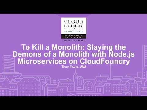 To Kill a Monolith: Slaying the Demons of a Monolith with Node.js Microservices on CloudFoundry