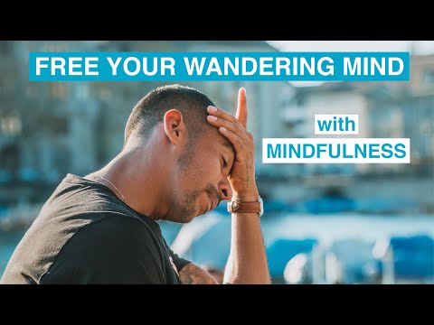 Free Your Wandering Mind with Mindfulness