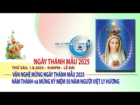 VĂN NGHỆ MỪNG NGÀY THÁNH MẪU 2025 – 9:00PM (CDT) Thứ Sáu 1.8.2025