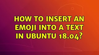 How to insert an emoji into a text in Ubuntu 18.04?