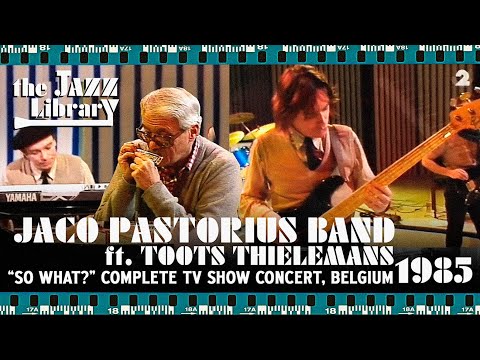 JACO PASTORIUS Band ft TOOTS THIELEMANS Live in "So What?" TV Show, Belgium, 1985 | THE JAZZ LIBRARY