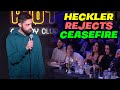 Heckler Rejects CEASEFIRE