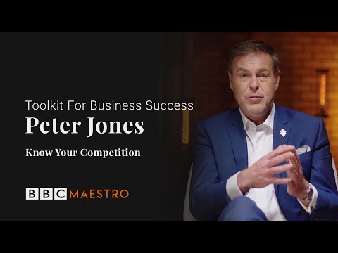 Peter Jones - Know Your Competition - Toolkit For Business Success - BBC Maestro