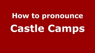 How to pronounce Castle Camps