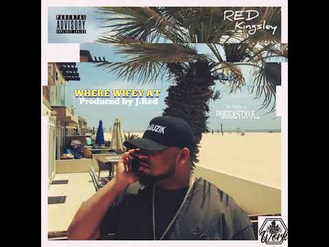 RED Kingsley - Where Wifey at (Produced by J-Red)