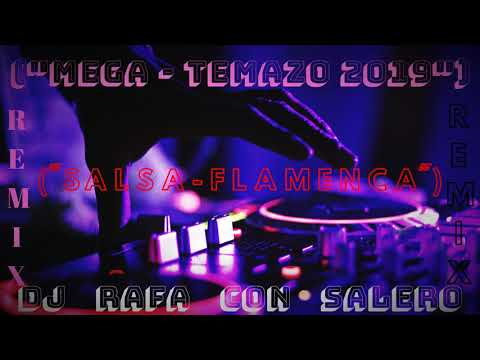 Dj Rafa Con Salero / ("MEGA - TEMAZO - 2019") ("SALSA - FLAMENCA") - REMIX