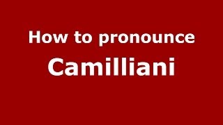 How to pronounce Camilliani